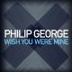 Philip George - Wish You Where Mine