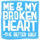 The Better Half - Me & My Broken Heart