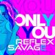 Reflex, Savage - Only You
